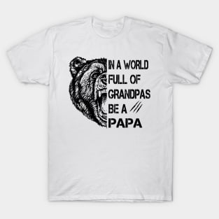 In A World Full Of Grandpas Be A Papa Bear Funny Father's Day Shirt T-Shirt